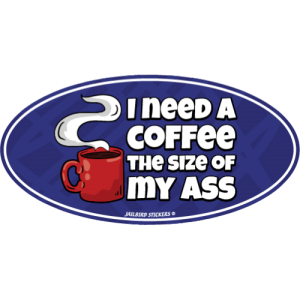 S-562 Coffee/Size of my Ass
