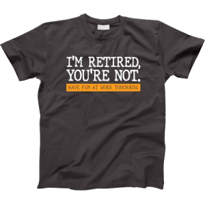 T-1153 I'm Retired, You're Not