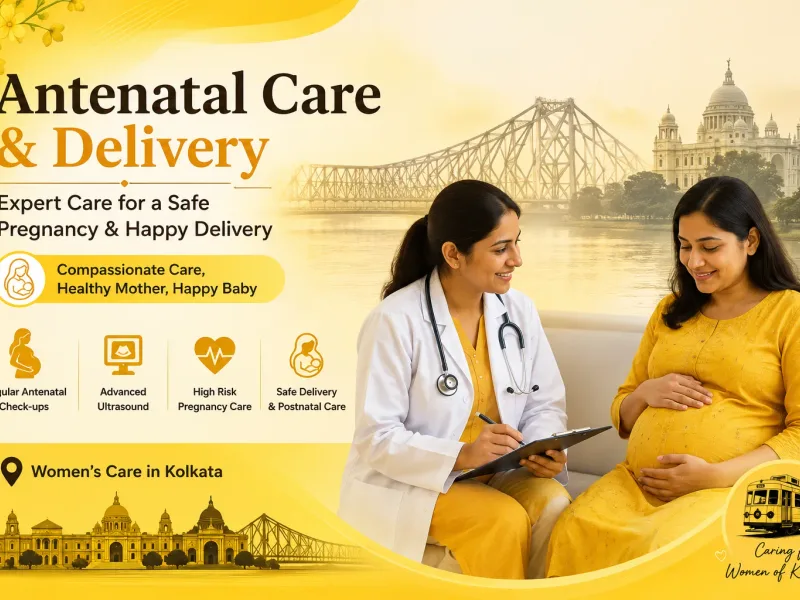 Antenatal Care & Delivery: A Complete Guide for Expecting Mothers in Kolkata