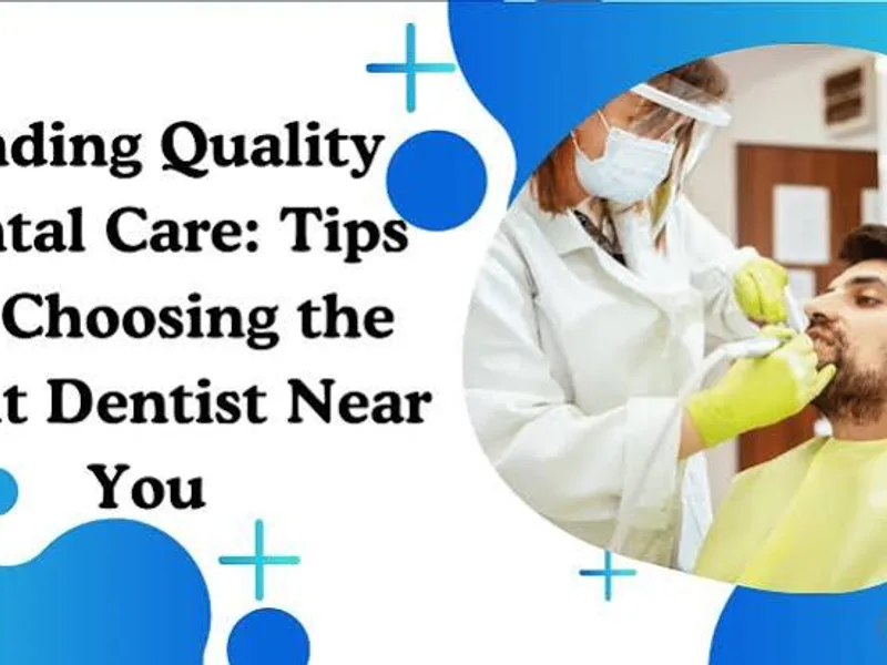 Dentist Near Me: How to Choose the Right Dentist